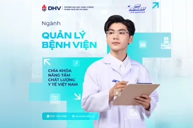 Ngành Quản Lý Bệnh Viện Của Trường Đại Học Hùng Vương TP.HCM (DHV): Chìa Khóa Nâng Tầm Chất Lượng Y Tế Việt Nam