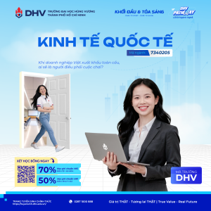 NGÀNH KINH TẾ QUỐC TẾ: HỌC GÌ ĐỂ LÀM CHỦ “SÂN CHƠI TOÀN CẦU”?