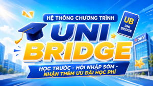 NHẬP HỌC DHV, NHẬN THÊM ƯU ĐÃI HỌC PHÍ TỪ CHƯƠNG TRÌNH UNIBRIDGE