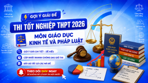 ĐỀ THI TỐT NGHIỆP THPT 2026 MÔN GIÁO DỤC KINH TẾ VÀ PHÁP LUẬT VÀ GỢI Ý GIẢI ĐỀ CẬP NHẬT TỪ DHV