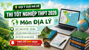 ĐỀ THI TỐT NGHIỆP THPT 2026 MÔN ĐỊA LÝ VÀ GỢI Ý GIẢI ĐỀ, CẬP NHẬT MỚI NHẤT TỪ DHV