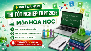 ĐỀ THI TỐT NGHIỆP THPT 2026 MÔN HÓA HỌC VÀ GỢI Ý GIẢI ĐỀ, CẬP NHẬT NHANH TỪ DHV