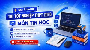 ĐỀ THI TỐT NGHIỆP THPT 2026 MÔN TIN HỌC VÀ GỢI Ý GIẢI ĐỀ CẬP NHẬT MỚI NHẤT TỪ DHV